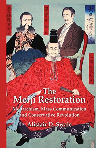 Stock image for The Meiji Restoration: Monarchism, Mass Communication and Conservative Revolution for sale by Lucky's Textbooks