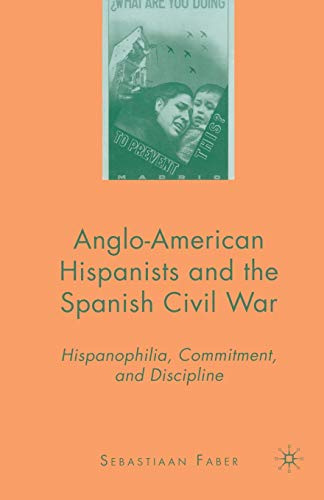 9781349370337: Anglo-American Hispanists and the Spanish Civil War: Hispanophilia, Commitment, and Discipline