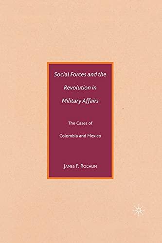 Stock image for Social Forces and the Revolution in Military Affairs: The Cases of Colombia and Mexico for sale by Lucky's Textbooks