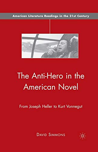 Stock image for The Anti-Hero in the American Novel : From Joseph Heller to Kurt Vonnegut for sale by Chiron Media