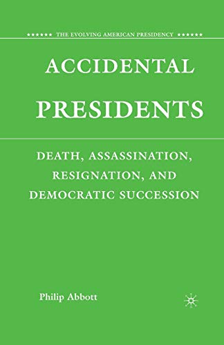 Stock image for Accidental Presidents: Death, Assassination, Resignation, and Democratic Succession (The Evolving American Presidency) for sale by Chiron Media