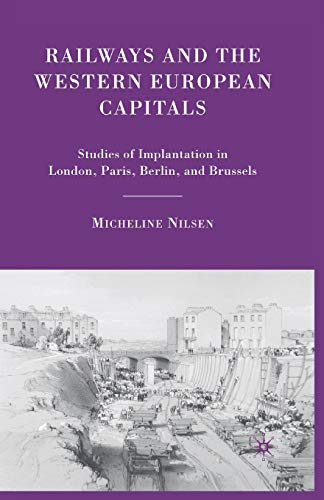 9781349374465: Railways and the Western European Capitals: Studies of Implantation in London, Paris, Berlin, and Brussels