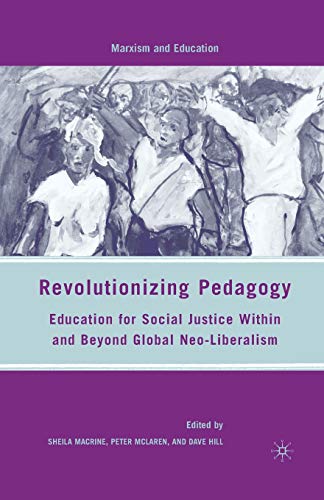 9781349374786: Revolutionizing Pedagogy: Education for Social Justice Within and Beyond Global Neo-Liberalism (Marxism and Education)