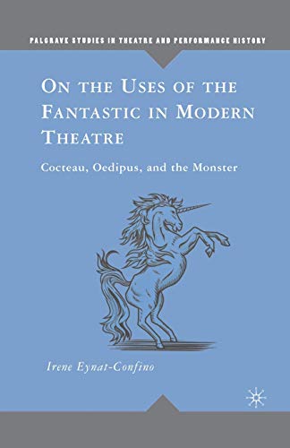 Stock image for On the Uses of the Fantastic in Modern Theatre: Cocteau, Oedipus, and the Monster for sale by THE SAINT BOOKSTORE