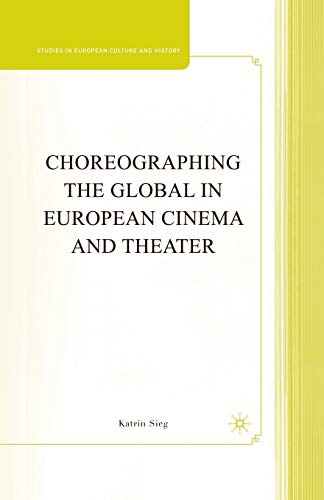 Beispielbild fr Choreographing the Global in European Cinema and Theater zum Verkauf von THE SAINT BOOKSTORE