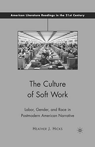 Stock image for The Culture of Soft Work: Labor, Gender, and Race in Postmodern American Narrative for sale by THE SAINT BOOKSTORE