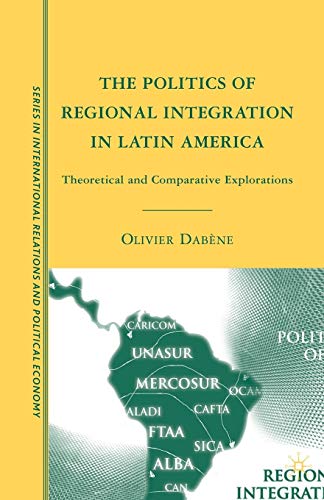 9781349375455: The Politics of Regional Integration in Latin America: Theoretical and Comparative Explorations (The Sciences Po Series in International Relations and Political Economy)
