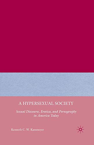 9781349375912: A Hypersexual Society: Sexual Discourse, Erotica, and Pornography in America Today