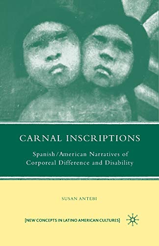 Imagen de archivo de Carnal Inscriptions : Spanish American Narratives of Corporeal Difference and Disability a la venta por Chiron Media