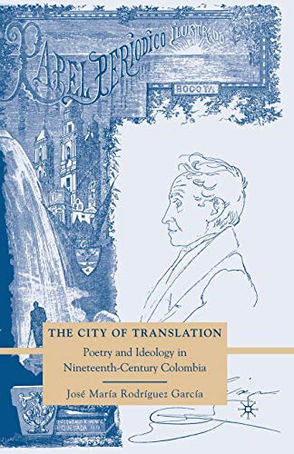 Imagen de archivo de The City of Translation: Poetry and Ideology in Nineteenth-Century Colombia a la venta por Chiron Media
