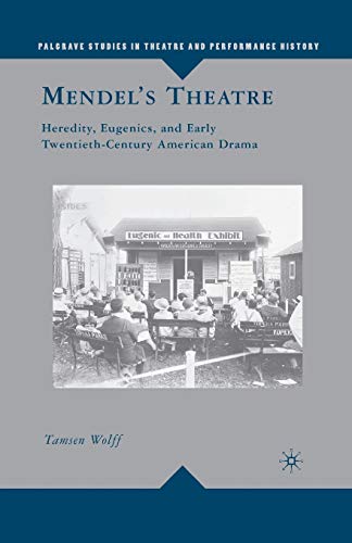 Beispielbild fr Mendel's Theatre: Heredity, Eugenics, and Early Twentieth-Century American Drama zum Verkauf von THE SAINT BOOKSTORE