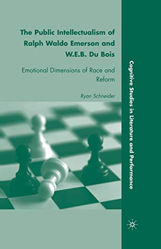 9781349381555: The Public Intellectualism of Ralph Waldo Emerson and W.E.B. Du Bois: Emotional Dimensions of Race and Reform (Cognitive Studies in Literature and Performance)