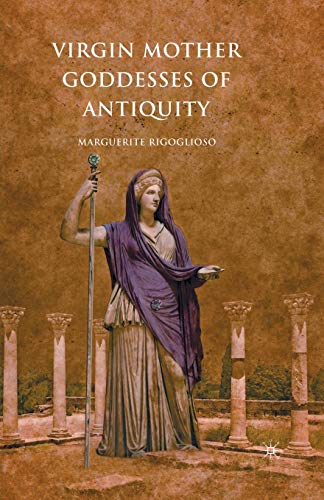 Imagen de archivo de Virgin Mother Goddesses of Antiquity a la venta por Revaluation Books