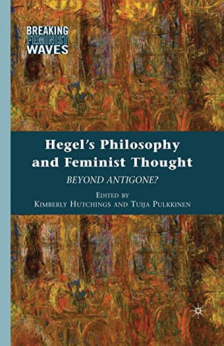 Stock image for Hegel's Philosophy and Feminist Thought: Beyond Antigone? (Breaking Feminist Waves) for sale by Green Ink Booksellers