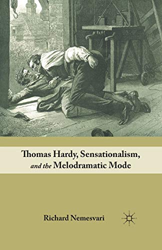 Stock image for Thomas Hardy, Sensationalism, and the Melodramatic Mode for sale by THE SAINT BOOKSTORE