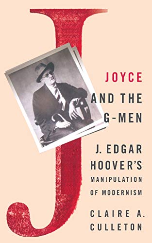 Imagen de archivo de Joyce and the G-Men: J. Edgar Hoover's Manipulation of Modernism a la venta por THE SAINT BOOKSTORE
