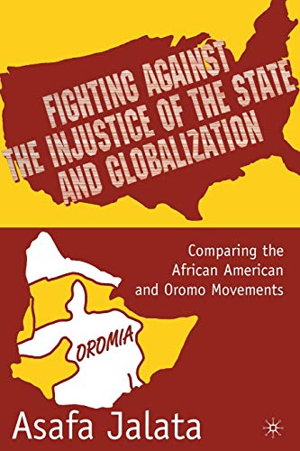 Stock image for Fighting Against the Injustice of the State and Globalization: Comparing the African American and Oromo Movements for sale by THE SAINT BOOKSTORE
