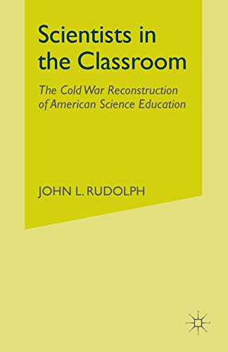 9781349387939: Scientists in the Classroom: The Cold War Reconstruction of American Science Education