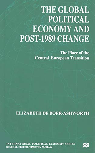Imagen de archivo de The Global Political Economy and Post-1989 Change: The Place of the Central European Transition a la venta por THE SAINT BOOKSTORE