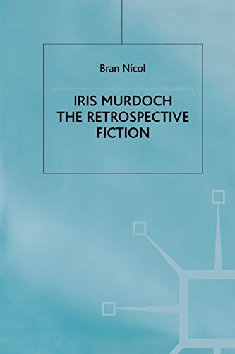 9781349400997: Iris Murdoch: The Retrospective Fiction