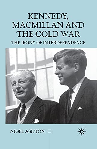 9781349403462: Kennedy, Macmillan and the Cold War: The Irony of Interdependence (Contemporary History in Context)