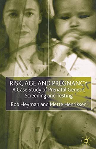 Stock image for Risk, Age and Pregnancy: A Case Study of Prenatal Genetic Screening and Testing for sale by Lucky's Textbooks