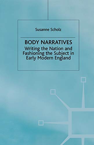 Stock image for Body Narratives : Writing the Nation and Fashioning the Subject in Early Modern England for sale by Chiron Media