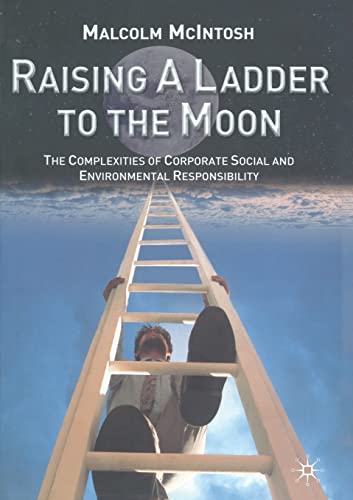 Imagen de archivo de Raising a Ladder to the Moon : The Complexities of Corporate Social and Environmental Responsibility a la venta por Chiron Media