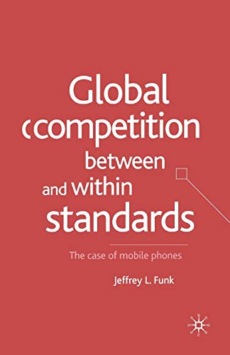 9781349429370: Global Competition Between and Within Standards: The Case of Mobile Phones