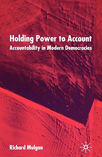 Imagen de archivo de Holding Power to Account: Accountability in Modern Democracies a la venta por THE SAINT BOOKSTORE