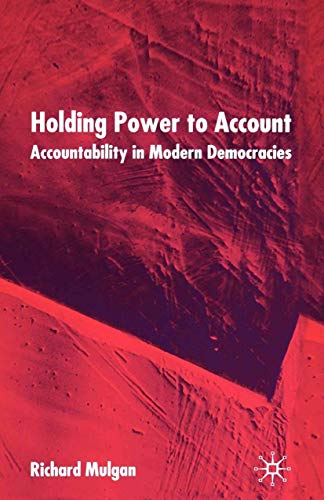 Stock image for Holding Power to Account: Accountability in Modern Democracies for sale by THE SAINT BOOKSTORE