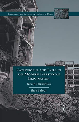 9781349433599: Catastrophe and Exile in the Modern Palestinian Imagination: Telling Memories (Literatures and Cultures of the Islamic World)