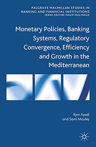 Stock image for Monetary Policies, Banking Systems, Regulatory Convergence, Efficiency and Growth in the Mediterranean for sale by THE SAINT BOOKSTORE
