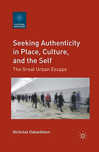 Imagen de archivo de Seeking Authenticity in Place, Culture, and the Self: The Great Urban Escape a la venta por THE SAINT BOOKSTORE