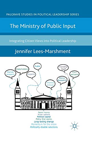 Stock image for The Ministry of Public Input: Integrating Citizen Views into Political Leadership (Palgrave Studies in Political Leadership) for sale by Lucky's Textbooks