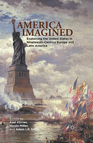 9781349437290: America Imagined: Explaining the United States in Nineteenth-century Europe and Latin America