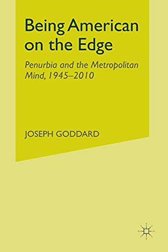 Stock image for Being American on the Edge: Penurbia and the Metropolitan Mind, 1945-2010 for sale by Chiron Media