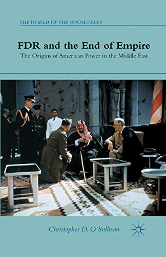 Stock image for FDR and the End of Empire: The Origins of American Power in the Middle East for sale by THE SAINT BOOKSTORE