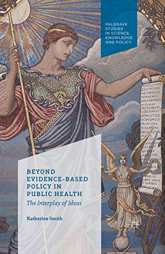 Stock image for Beyond Evidence Based Policy in Public Health : The Interplay of Ideas for sale by Blackwell's