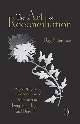 9781349440276: The Art of Reconciliation: Photography and the Conception of Dialectics in Benjamin, Hegel, and Derrida