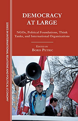 Stock image for Democracy at Large: NGOs, Political Foundations, Think Tanks and International Organizations for sale by THE SAINT BOOKSTORE