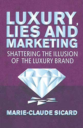 Stock image for Luxury, Lies and Marketing : Shattering the Illusions of the Luxury Brand for sale by Chiron Media