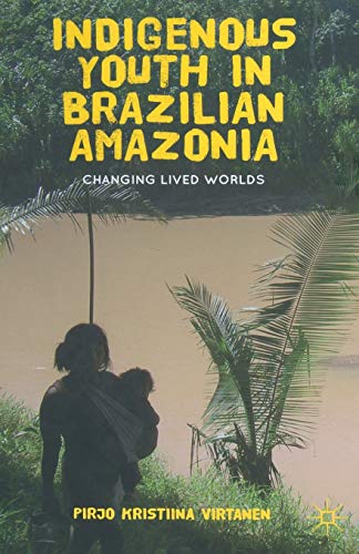 9781349443116: Indigenous Youth in Brazilian Amazonia: Changing Lived Worlds