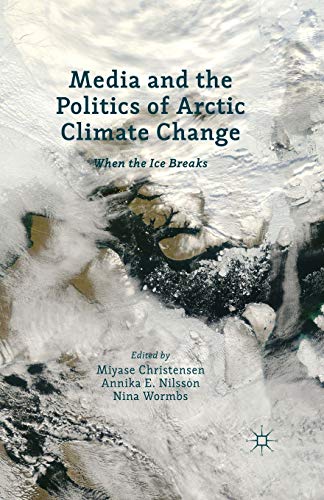 Stock image for Media and the Politics of Arctic Climate Change: When the Ice Breaks for sale by Revaluation Books