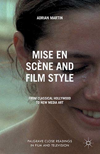 9781349444175: Mise en Scne and Film Style: From Classical Hollywood to New Media Art (Palgrave Close Readings in Film and Television)
