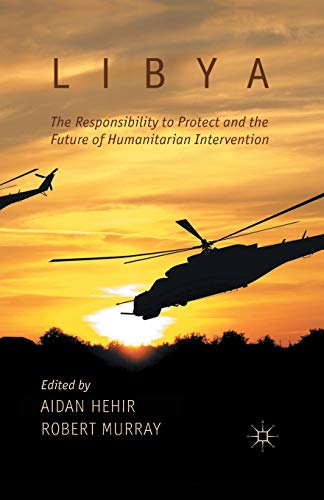 9781349445462: Libya, the Responsibility to Protect and the Future of Humanitarian Intervention