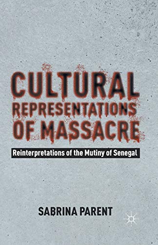 9781349445967: Cultural Representations of Massacre: Reinterpretations of the Mutiny of Senegal