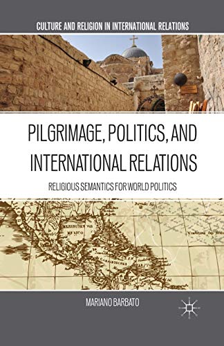 Stock image for Pilgrimage, Politics, and International Relations: Religious Semantics for World Politics for sale by THE SAINT BOOKSTORE