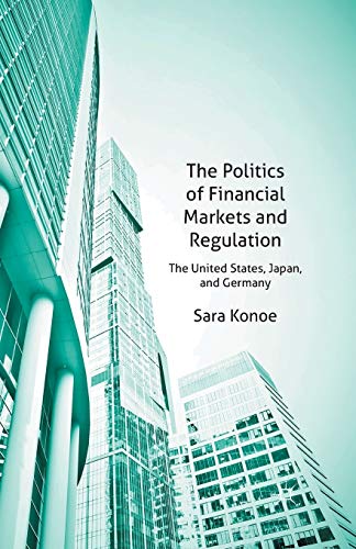 Imagen de archivo de The Politics of Financial Markets and Regulation: The United States, Japan and Germany a la venta por Lucky's Textbooks