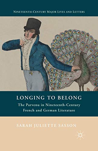 Beispielbild fr Longing to Belong: The Parvenu in Nineteenth-Century French and German Literature zum Verkauf von THE SAINT BOOKSTORE